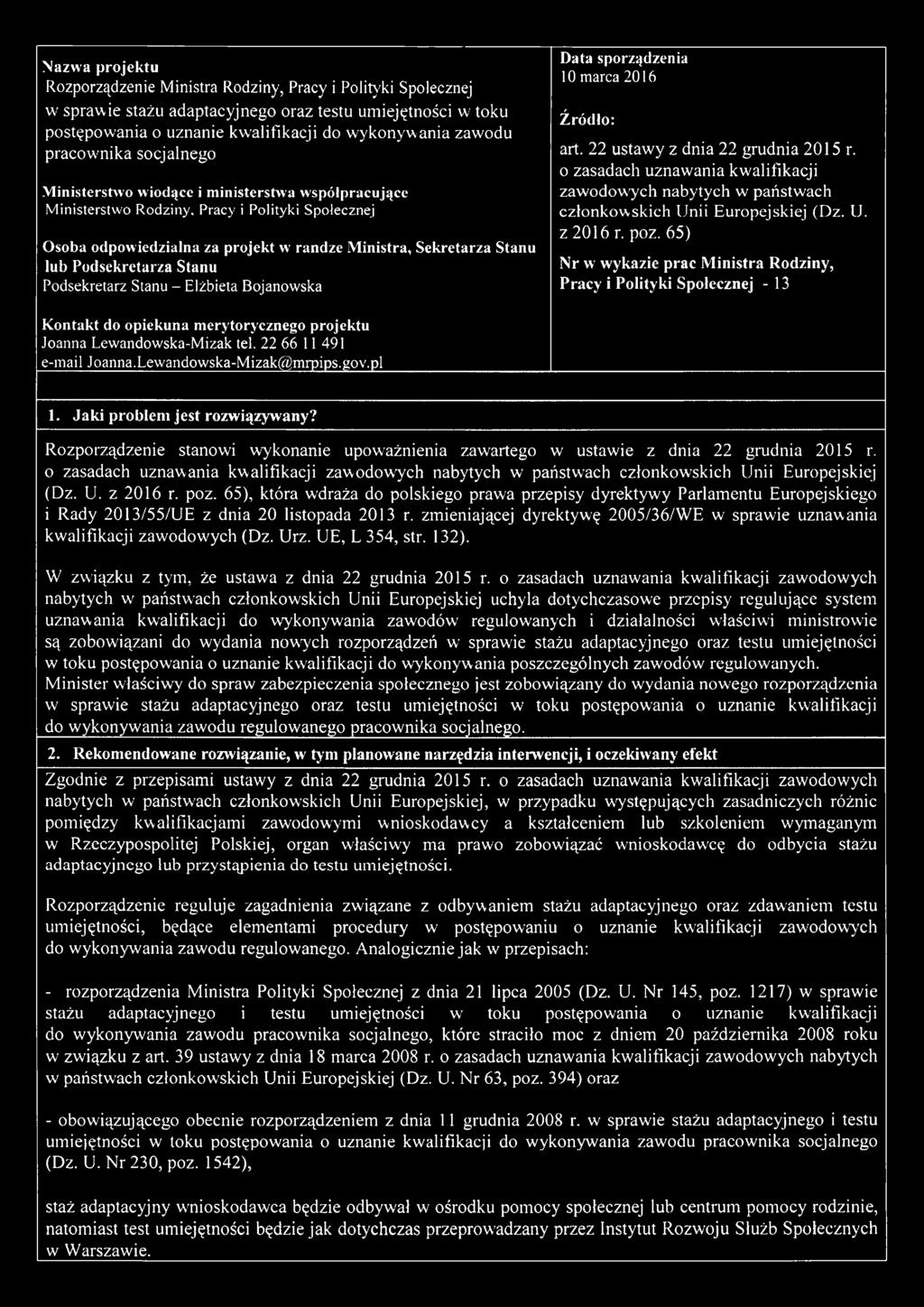 Podsekretarza Stanu Podsekretarz Stanu - Elżbieta Bojanowska Data sporządzenia 10 marca 2016 Źródło: art. 22 ustawy z dnia 22 grudnia 2015 r.