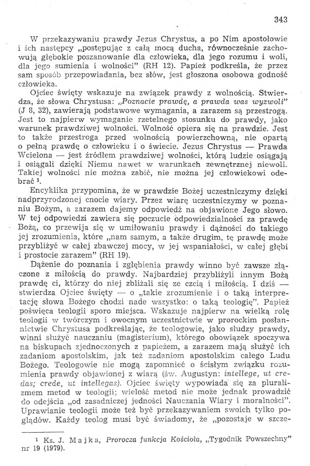 343 W przekazywaniu prawdy Jezus Chrystus, a po Nim apostołowie i ich następcy postępując z całą mocą ducha, równocześnie zachowują głębokie poszanowanie dla człowieka, dla jego rozumu i woli, dla