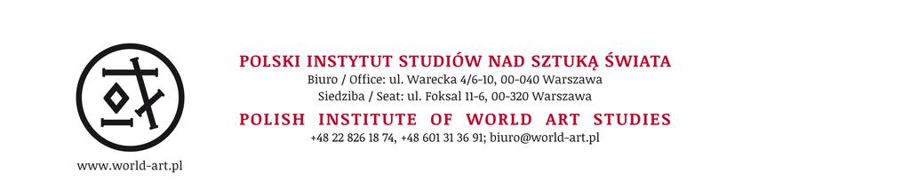 SZTUKA I KRYTYKA KOMUNIKAT ZARZĄDU POLSKIEGO INSTYTUTU STUDIÓW NAD SZTUKĄ ŚWIATA Nr 1 (64) Styczeń 2018 roku Szanowni Państwo, Wraz z życzeniami noworocznymi na 2018 rok pragnę zapowiedzieć zmianę w