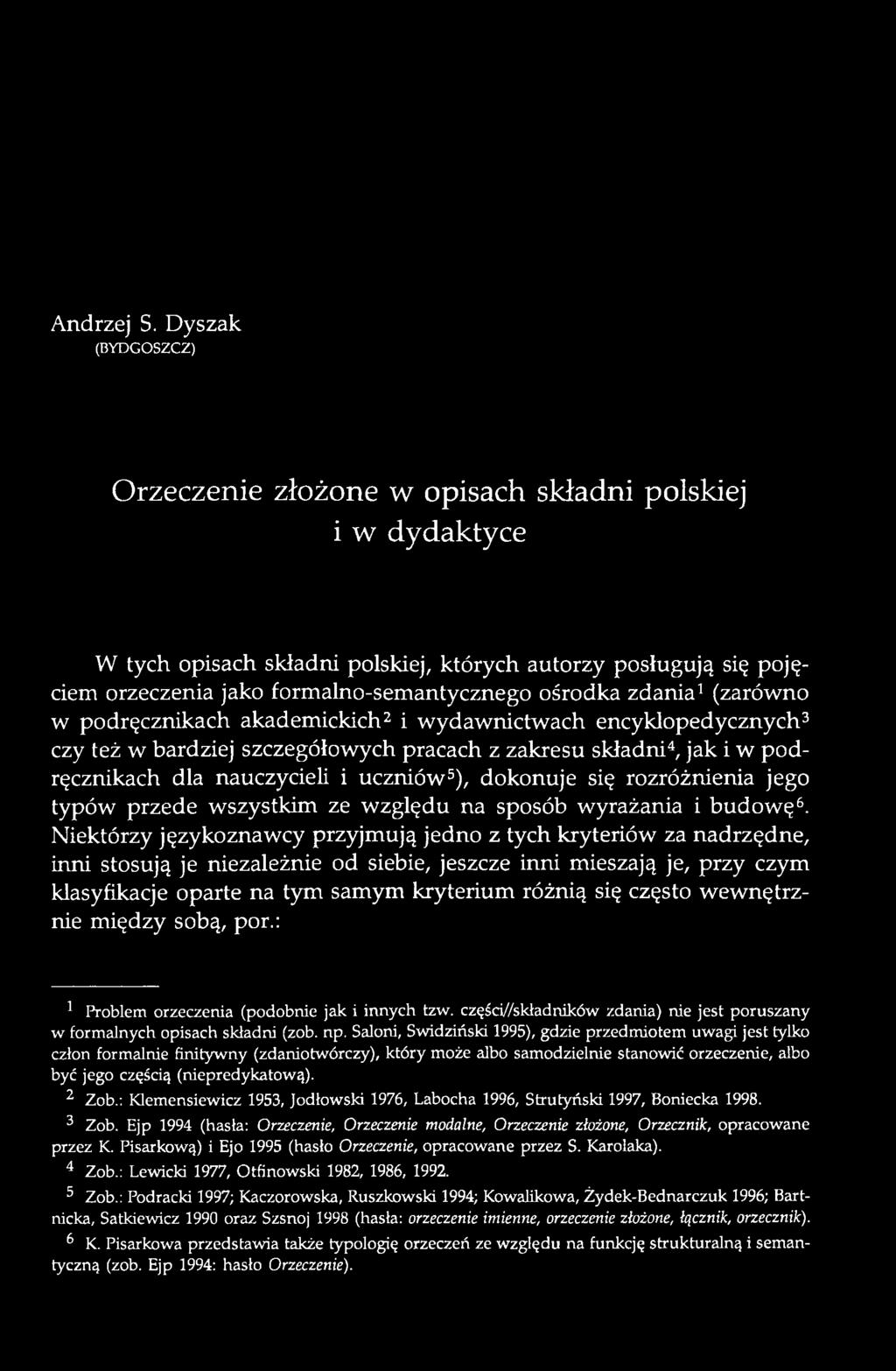 Niektórzy językoznawcy przyjmują jedno z tych kryteriów za nadrzędne, inni stosują je niezależnie od siebie, jeszcze inni mieszają je, przy czym klasyfikacje oparte na tym samym kryterium różnią się