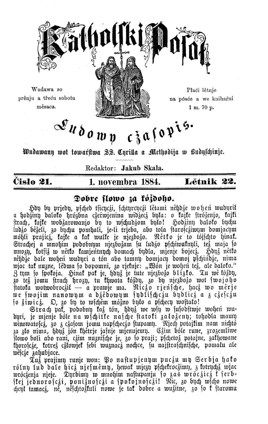 Wnbawany wot towarstwa S S. Cyrilla a Methodija w Sudyschinje. Eedaktor: Jakub Skala. t'islo 31. 1. novemlbra 1884. Łĕtnik 33. Dobre skowo za közdoho.