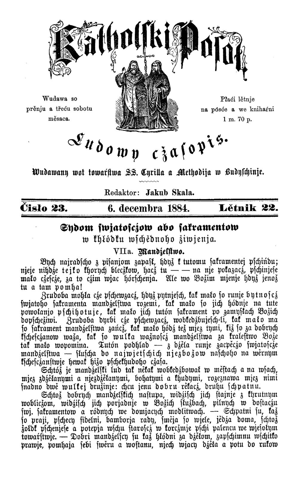 Wudawa so prĕnju a třeću sobotu mĕsaca. Płatii lĕtnje na pösde a we knihafni 1 m. 70 p. Wudawany wot towarstwa LL. L yrilla a M ethodija ro Sudyschinje. Redaktor: Jakult) Skala. Ć isło 33. 6.