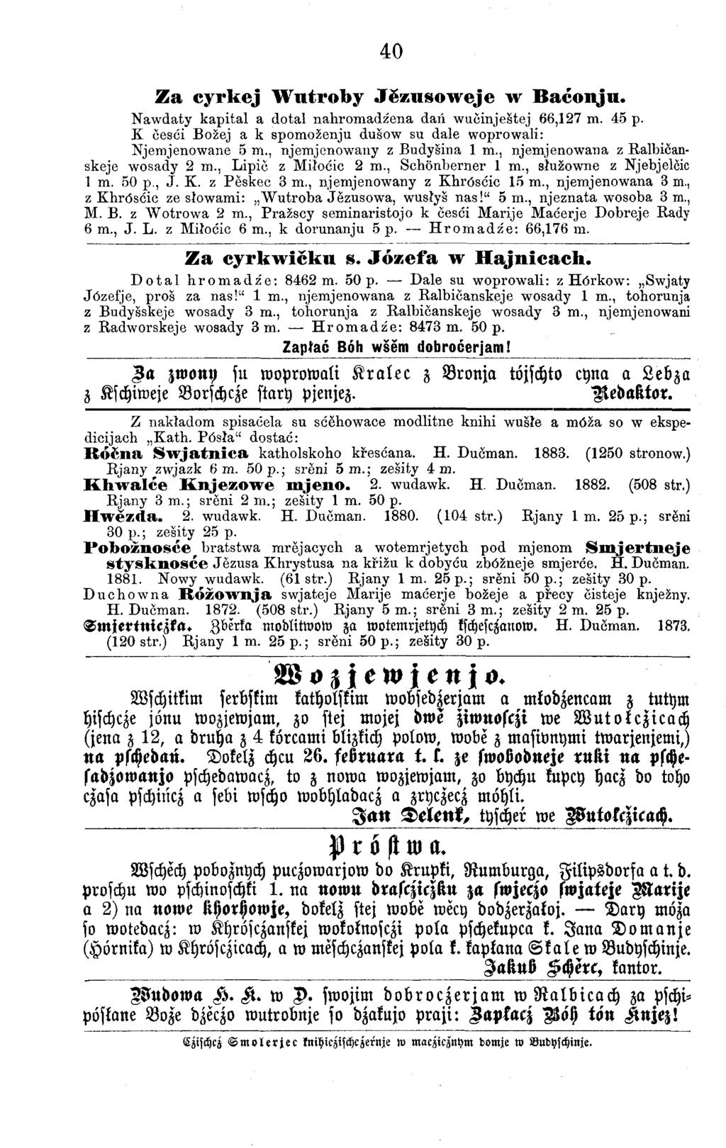 40 Za cyrkej Wutroby Jĕzusoweje w Baćonju. Nawdaty kapital a dotal nahromadźena dań wudinještej 66,127 m. 45 p. L desdi Božej a k spomoženju dušow su dale woprowali: Njemjenowane 5 m.