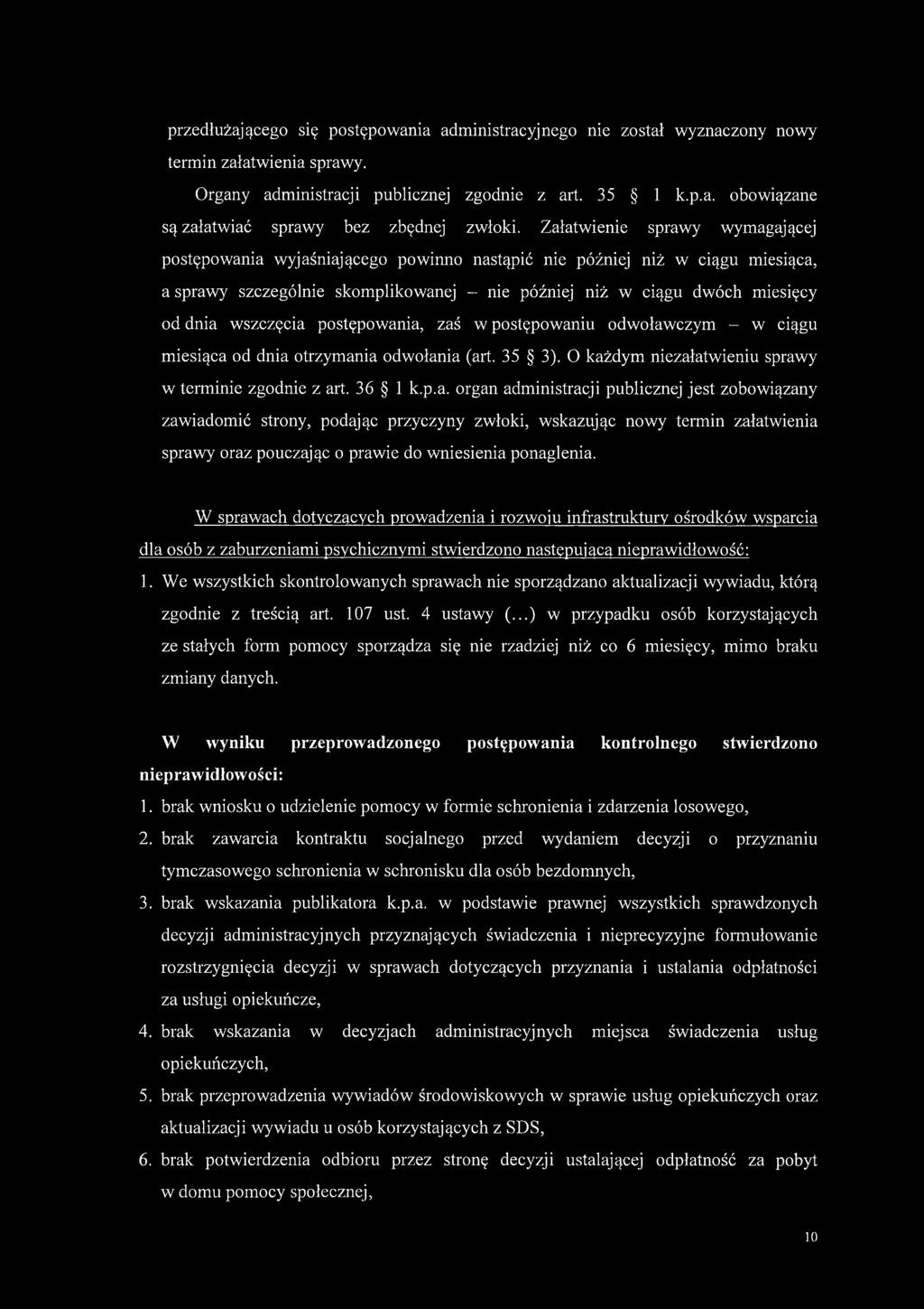 wszczęcia postępowania, zaś w postępowaniu odwoławczym - w ciągu miesiąca od dnia otrzymania odwołania (art. 35 3). O każdym niezałatwieniu sprawy w terminie zgodnie z art. 36 1 k.p.a. organ administracji publicznej jest zobowiązany zawiadomić strony, podając przyczyny zwłoki, wskazując nowy termin załatwienia sprawy oraz pouczając o prawie do wniesienia ponaglenia.