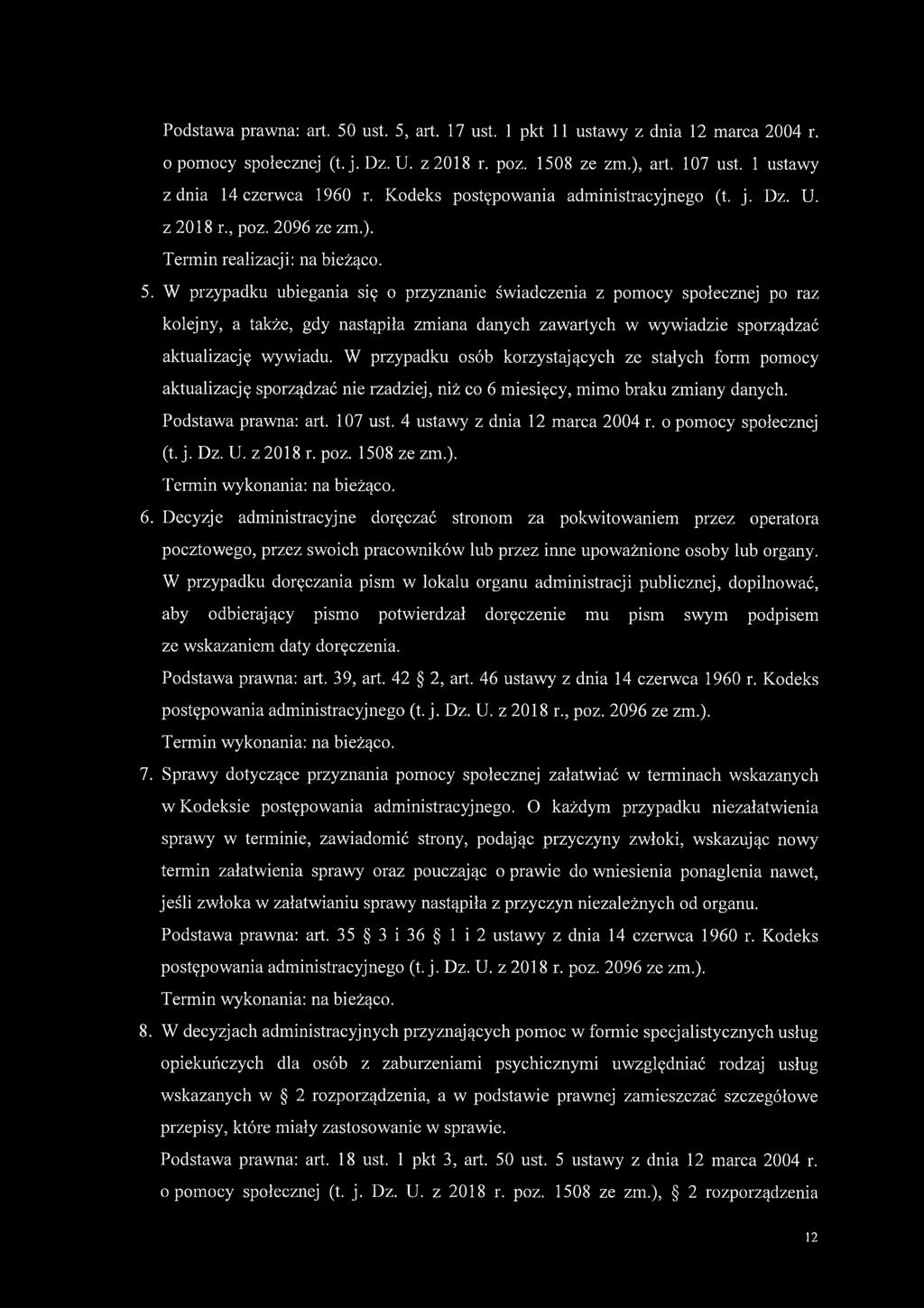W przypadku ubiegania się o przyznanie świadczenia z pomocy społecznej po raz kolejny, a także, gdy nastąpiła zmiana danych zawartych w wywiadzie sporządzać aktualizację wywiadu.