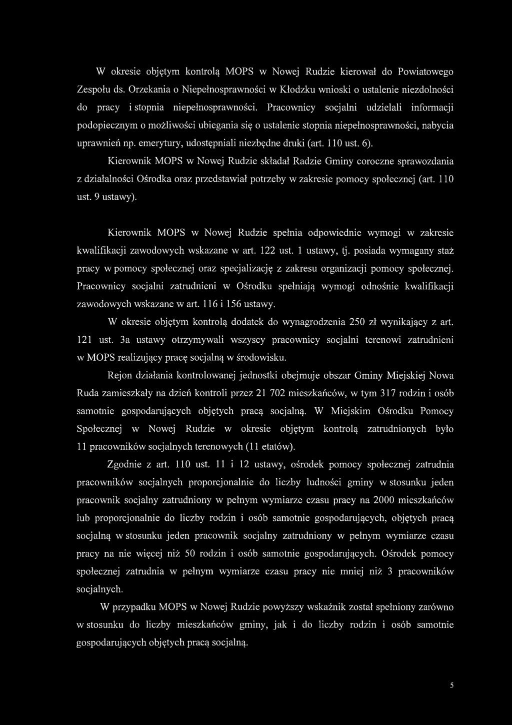6). Kierownik MOPS w Nowej Rudzie składał Radzie Gminy coroczne sprawozdania z działalności Ośrodka oraz przedstawiał potrzeby w zakresie pomocy społecznej (art. 110 ust. 9 ustawy).