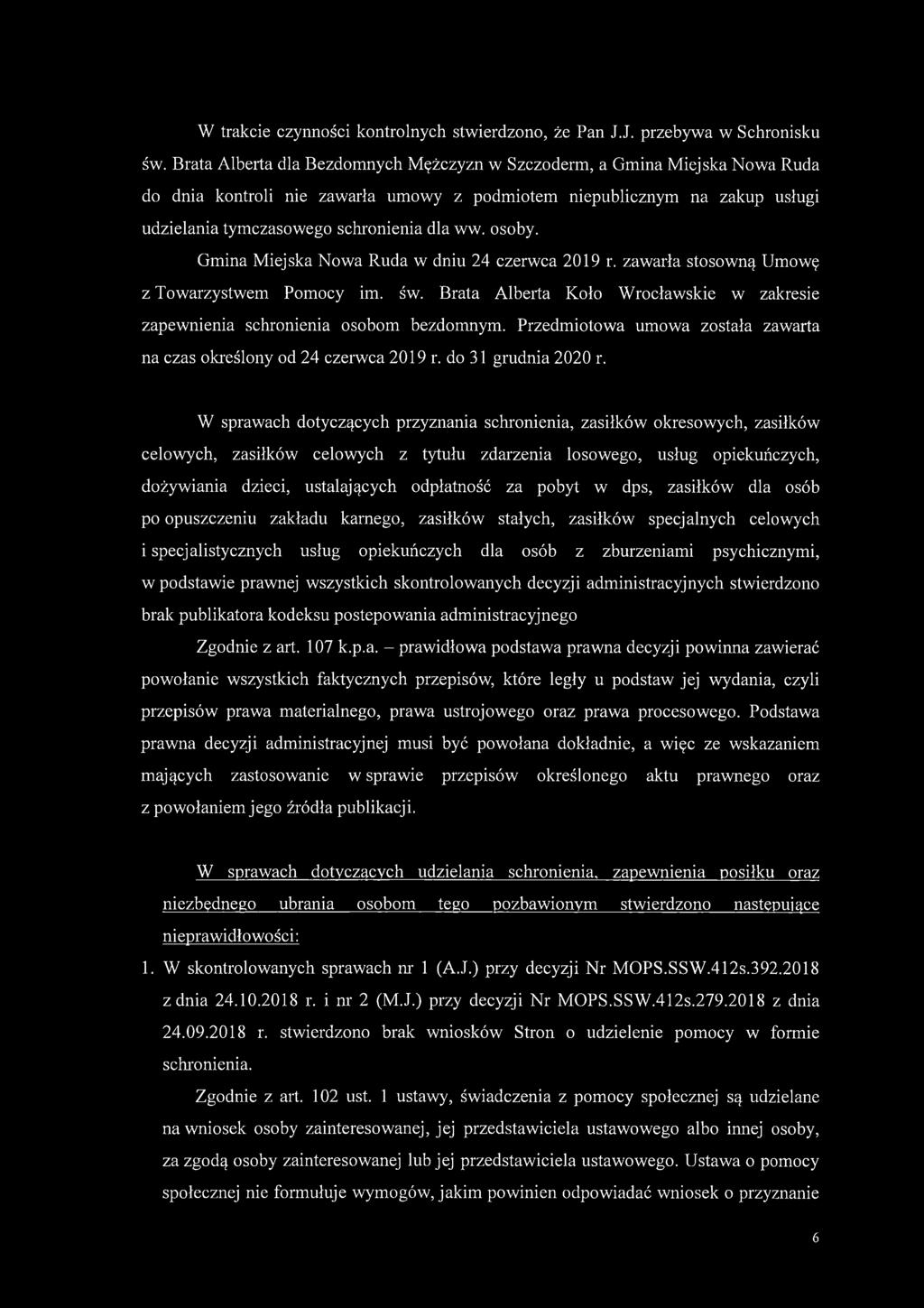 osoby. Gmina Miejska Nowa Ruda w dniu 24 czerwca 2019 r. zawarła stosowną Umowę z Towarzystwem Pomocy im. św. Brata Alberta Koło Wrocławskie w zakresie zapewnienia schronienia osobom bezdomnym.