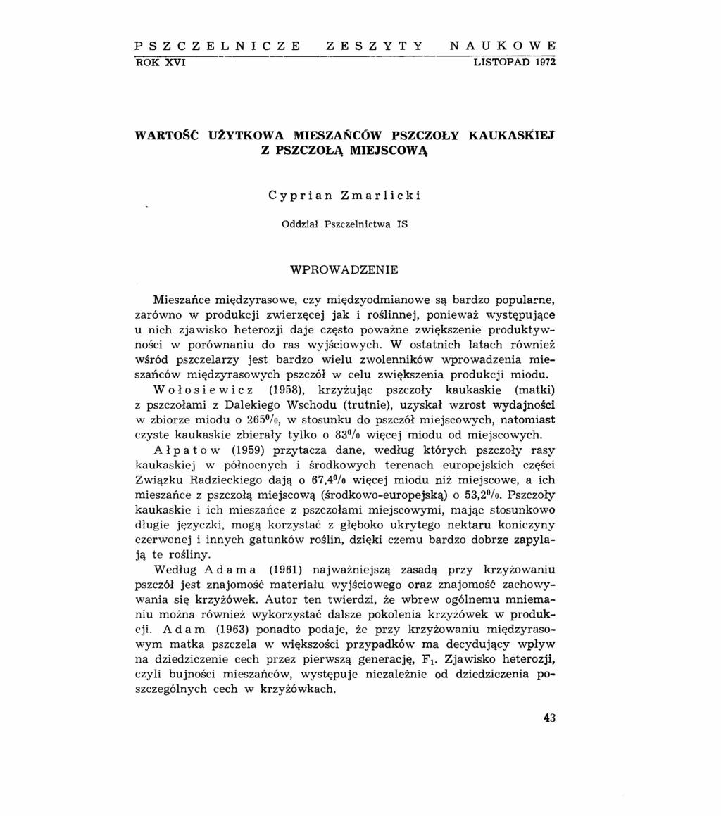 PSZCZELNICZE ROK XVI ZESZYTY NAUKOWE LISTOPAD 1972: WARTOSC UZYTKOWA MIESZAŃCÓW PSZCZOŁY KAUKASKIEJ Z PSZCZOŁĄ MIEJSCOWĄ Cyprian Zmarlicki Oddział Pszczelnictwa IS WPROWADZENIE Mieszańce