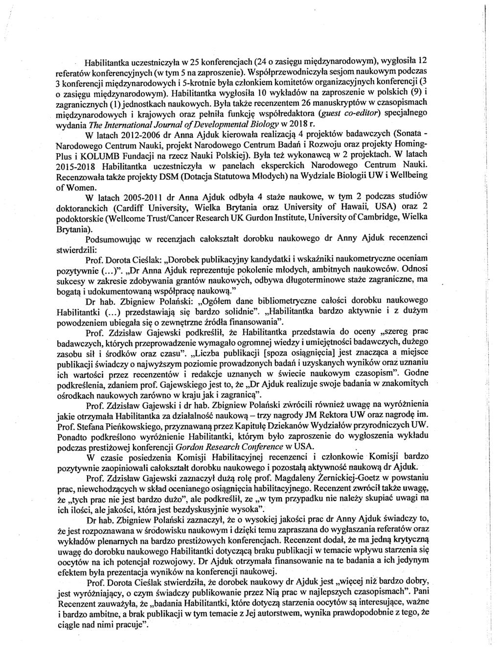 Habilitantka uczestniczyła w 25 konferencjach (24 o zasięgu międzynarodowym), wygłosiła 12 referatów konferencyjnych ( w tym 5 na zaproszenie). W spółprzewodniczyła sesjom naukowym pod cz.