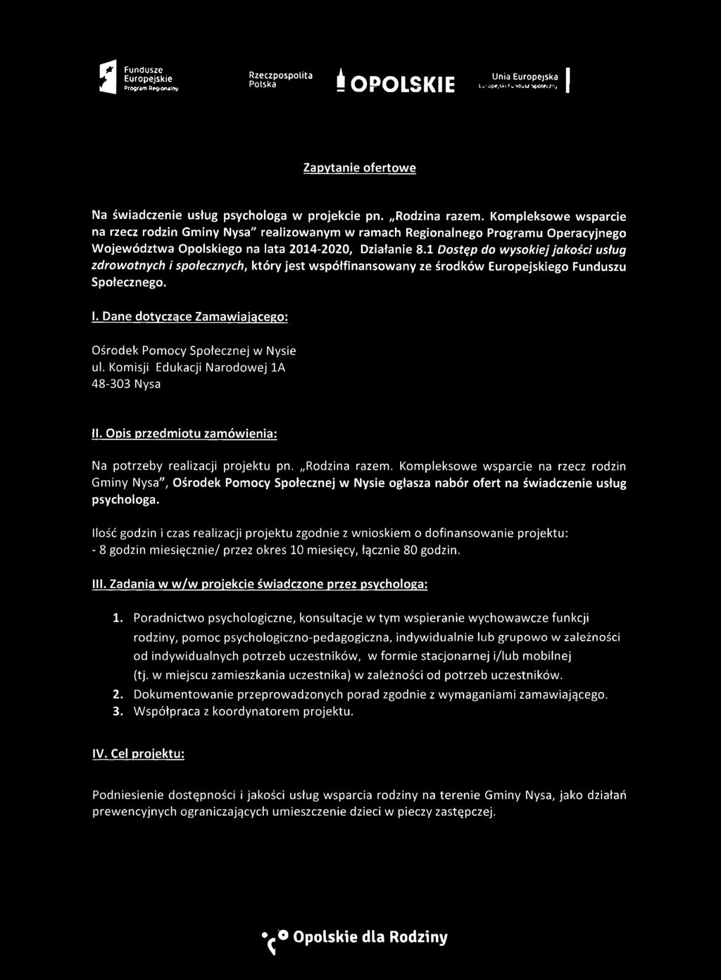 1 Dostęp do wysokiej jakości usług zdrowotnych i społecznych, który jest współfinansowany ze środków go Funduszu Społecznego. I. Dane dotyczące Zamawiającego: Ośrodek Pomocy Społecznej w Nysie ul.