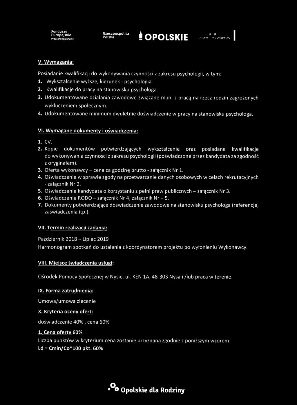 Udokumentowane minimum dwuletnie doświadczenie w pracy na stanowisku psychologa. VI. Wymagane dokumenty i oświadczenia: 1. cv. 2.