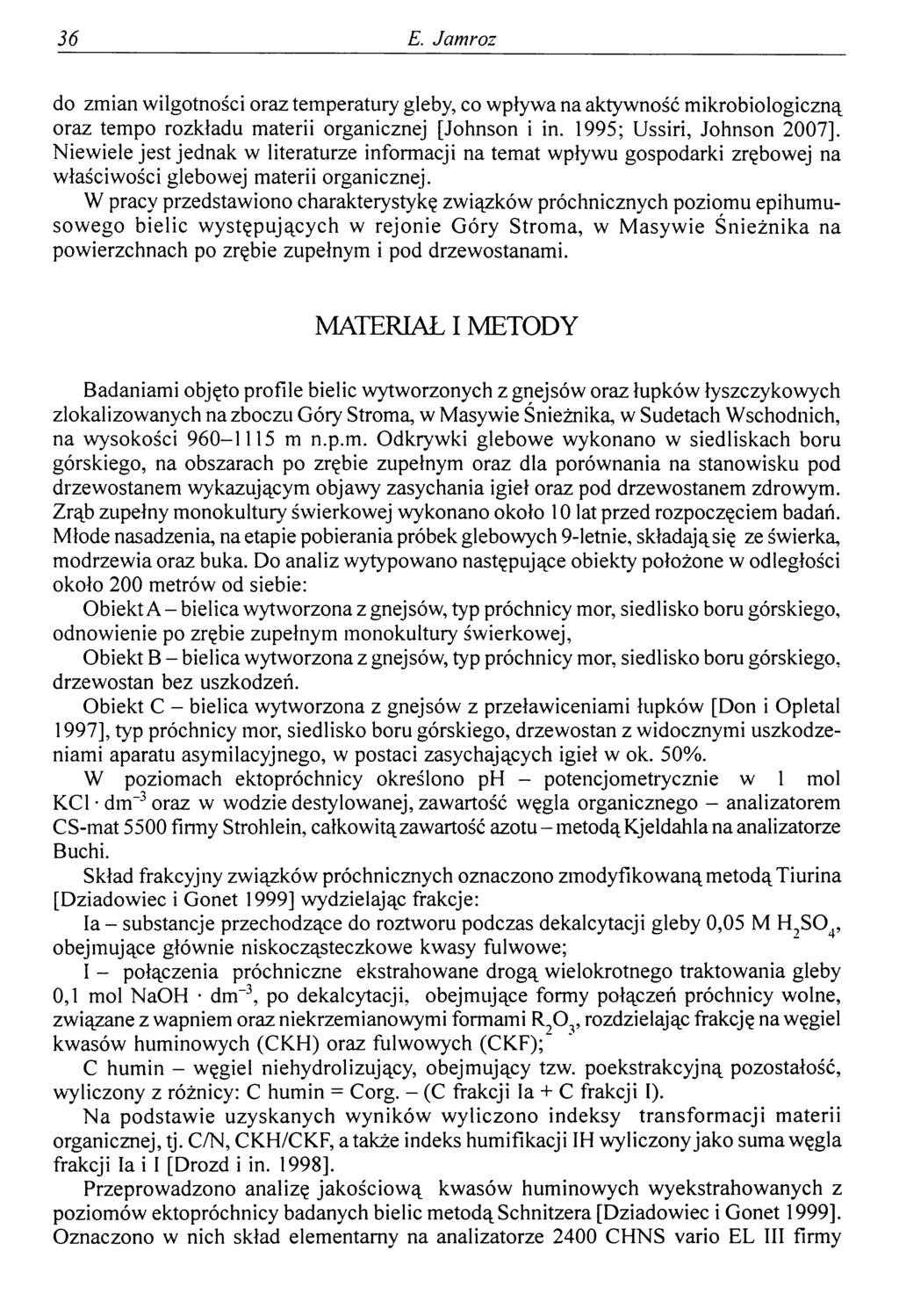 36 E. Jamroz do zmian wilgotności oraz temperatury gleby, co wpływa na aktywność mikrobiologiczną oraz tempo rozkładu materii organicznej [Johnson i in. 1995; Ussiri, Johnson 2007].