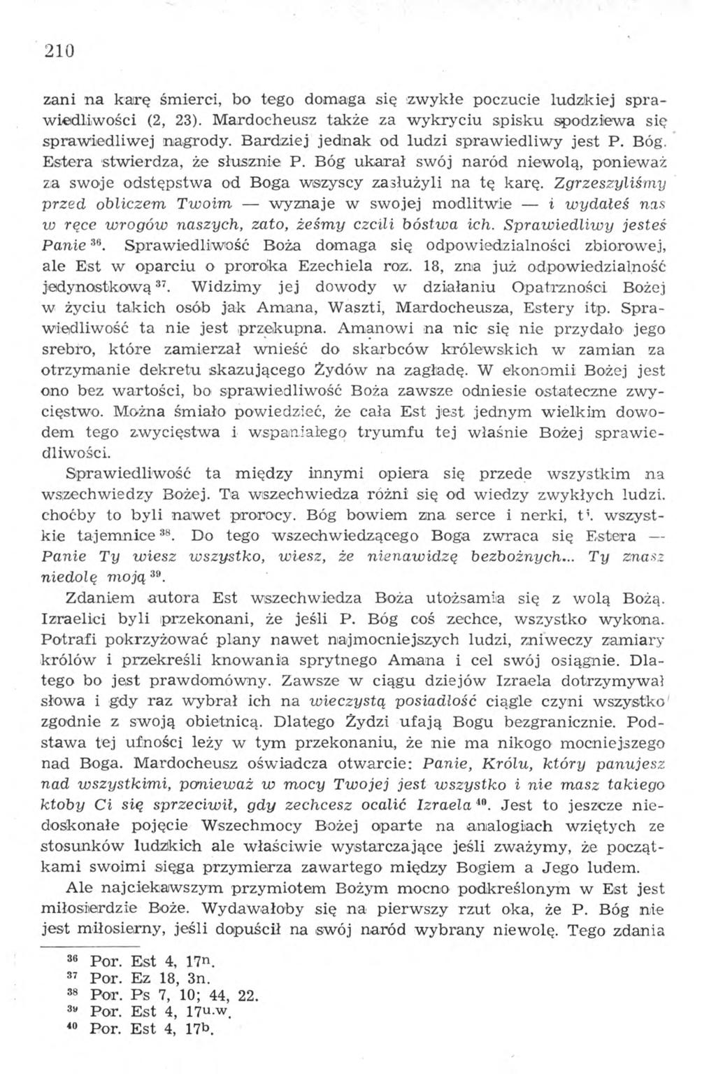 210 zani na karę śmierci, bo tego domaga się zwykłe poczucie ludzkiej sprawiedliwości (2, 23). Mardocheusz także za wykryciu spisku.spodziewa się sprawiedliwej nagrody.
