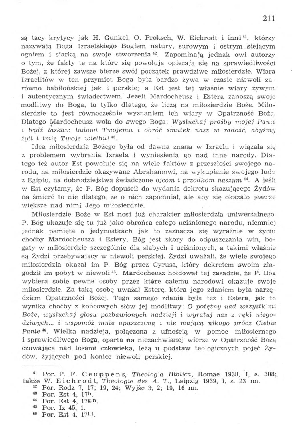 211 są tacy krytycy jak H. Gunkel, O. Proksch, W. Eichrodt i inni41, którzy nazywają Boga Izraelskiego Bogiem natury, surowym i ostrym siejącym ogniem i siarką na swoje stworzenia 42.