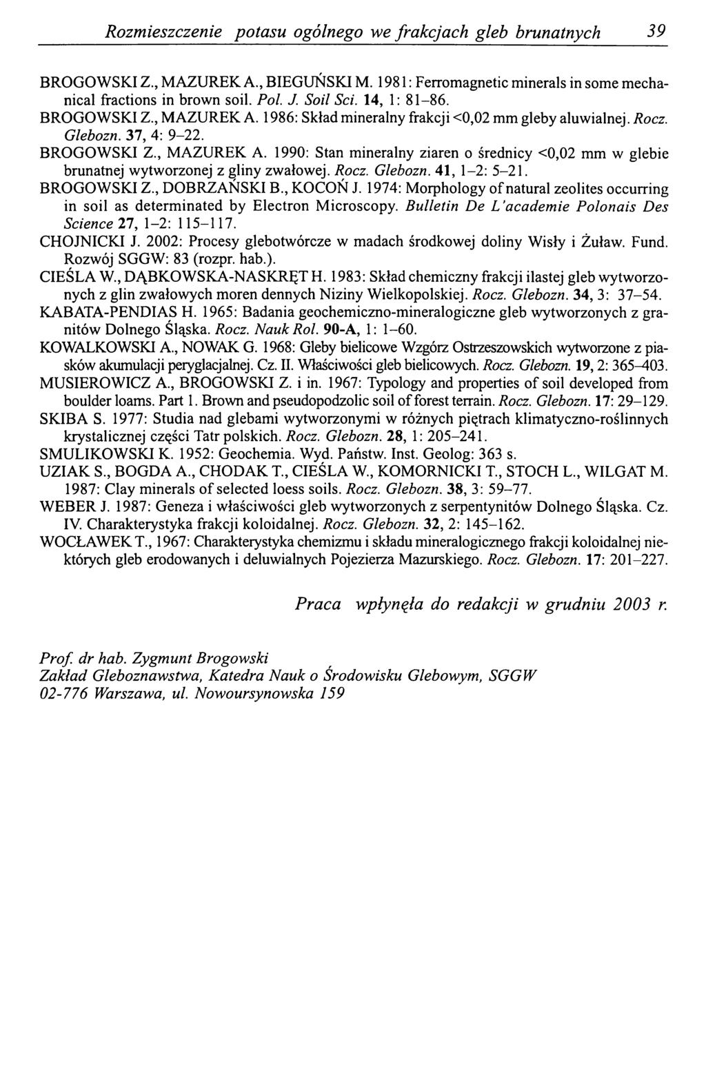 Rozmieszczenie potasu ogólnego we frakcjach gleb brunatnych 39 BROGOWSKI Z., MAZUREK A., BIEGUŃSKI M. 1981 : Ferromagnetic minerals in some mechanical fractions in brown soil. Pol. J. Soil Sei.