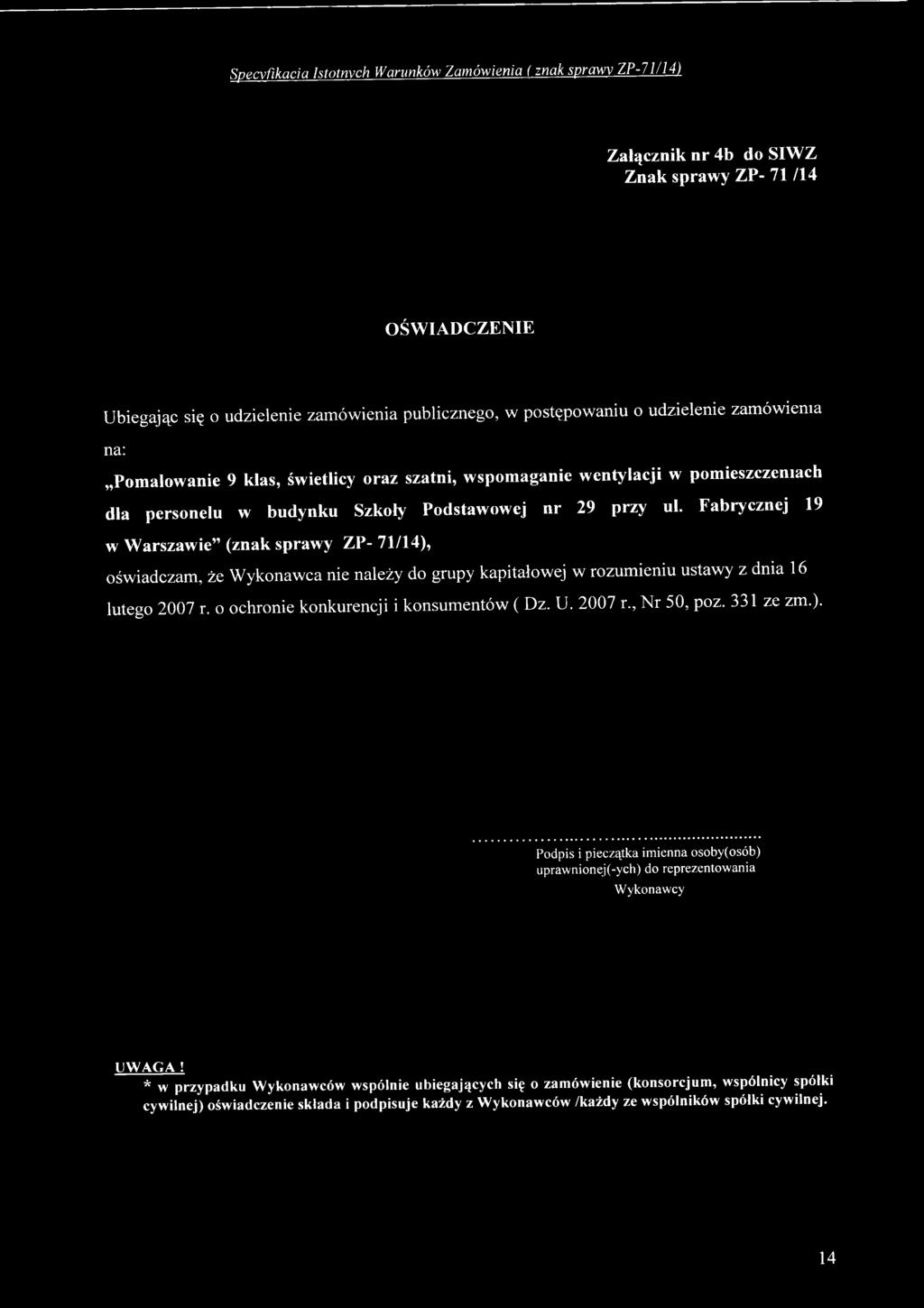 Specyfikacja Istotnych Warunków Zamówienia ( znak sprawy ZP-71/14) Załącznik nr 4b do SIWZ Znak sprawy ZP- 71 /14 OŚWIADCZENIE Ubiegając się o udzielenie zamówienia publicznego, w postępowaniu o