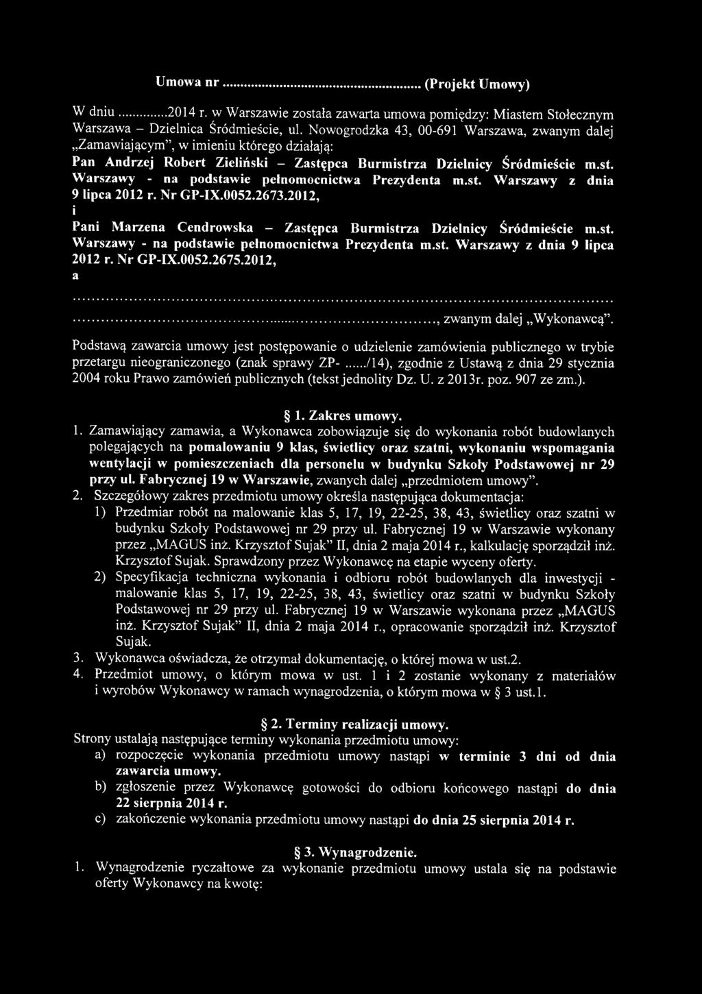 Umowa nr (Projekt Umowy) W d n iu... 2014 r. w Warszawie została zawarta umowa pomiędzy: Miastem Stołecznym Warszawa - Dzielnica Śródmieście, ul.