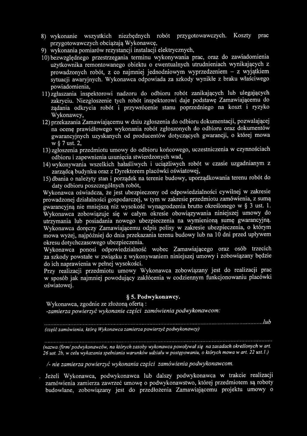 użytkownika remontowanego obiektu o ewentualnych utrudnieniach wynikających z prowadzonych robót, z co najmniej jednodniowym wyprzedzeniem - z wyjątkiem sytuacji awaryjnych.