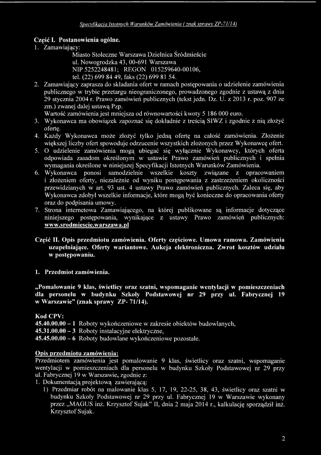 Zamawiający zaprasza do składania ofert w ramach postępowania o udzielenie zamówienia publicznego w trybie przetargu nieograniczonego, prowadzonego zgodnie z ustawą z dnia 29 stycznia 2004 r.