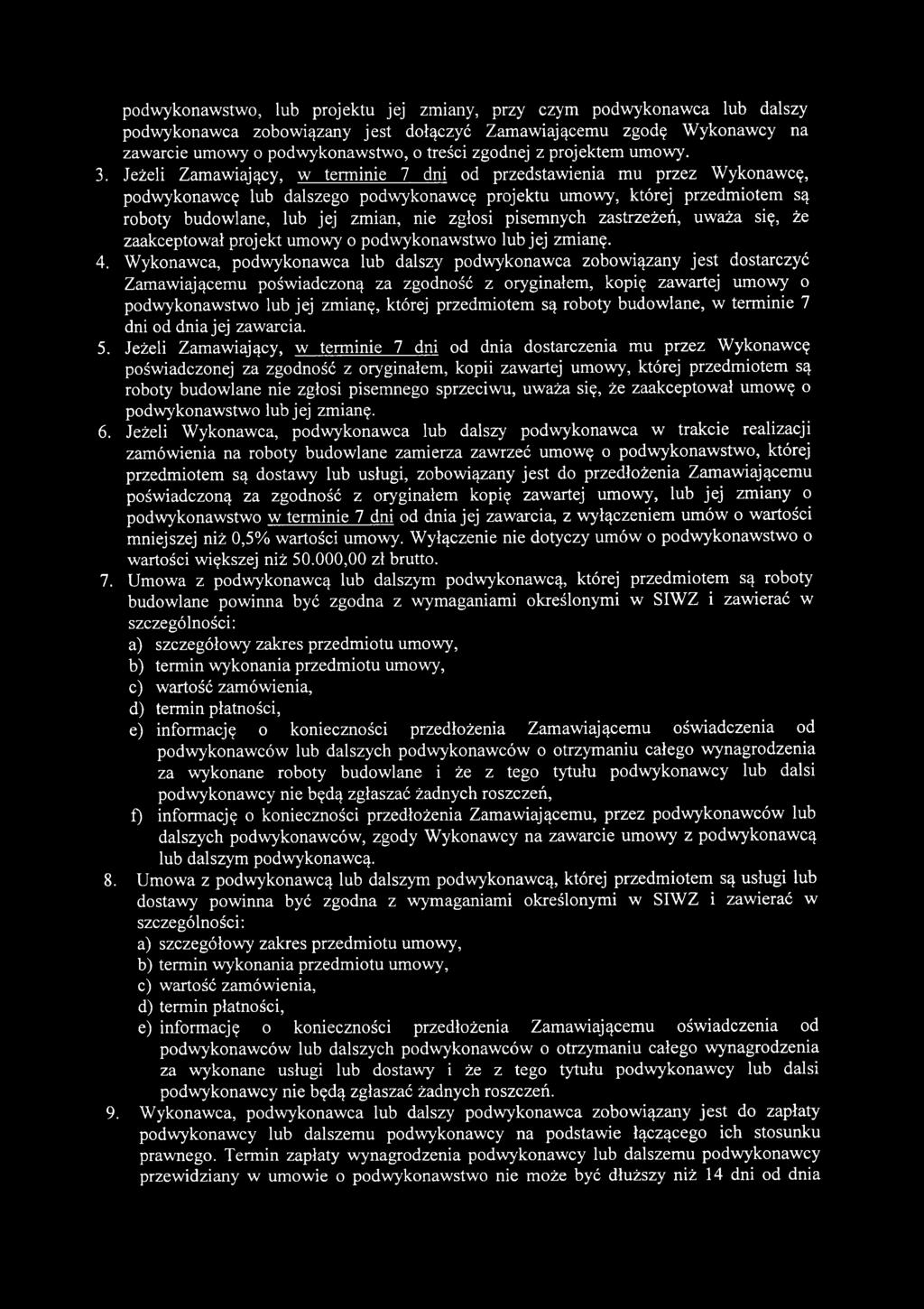 Jeżeli Zamawiający, w terminie 7 dni od przedstawienia mu przez Wykonawcę, podwykonawcę lub dalszego podwykonawcę projektu umowy, której przedmiotem są roboty budowlane, lub jej zmian, nie zgłosi