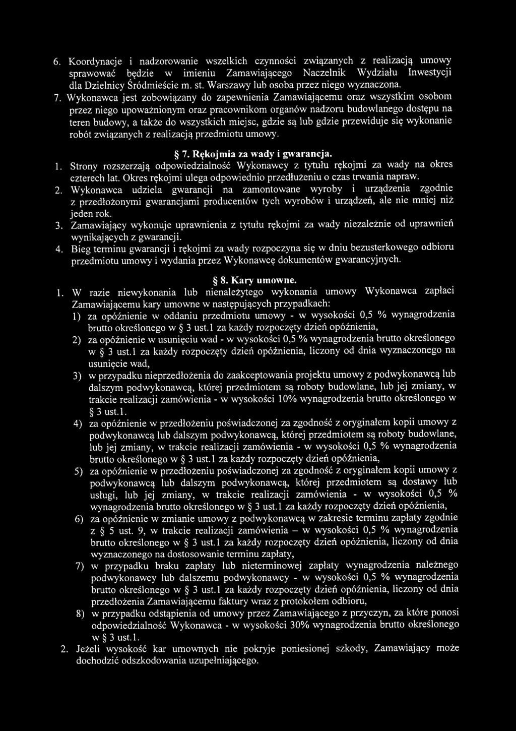 6. Koordynacje i nadzorowanie wszelkich czynności związanych z realizacją umowy sprawować będzie w imieniu Zamawiającego Naczelnik Wydziału Inwestycji dla Dzielnicy Śródmieście m. st.