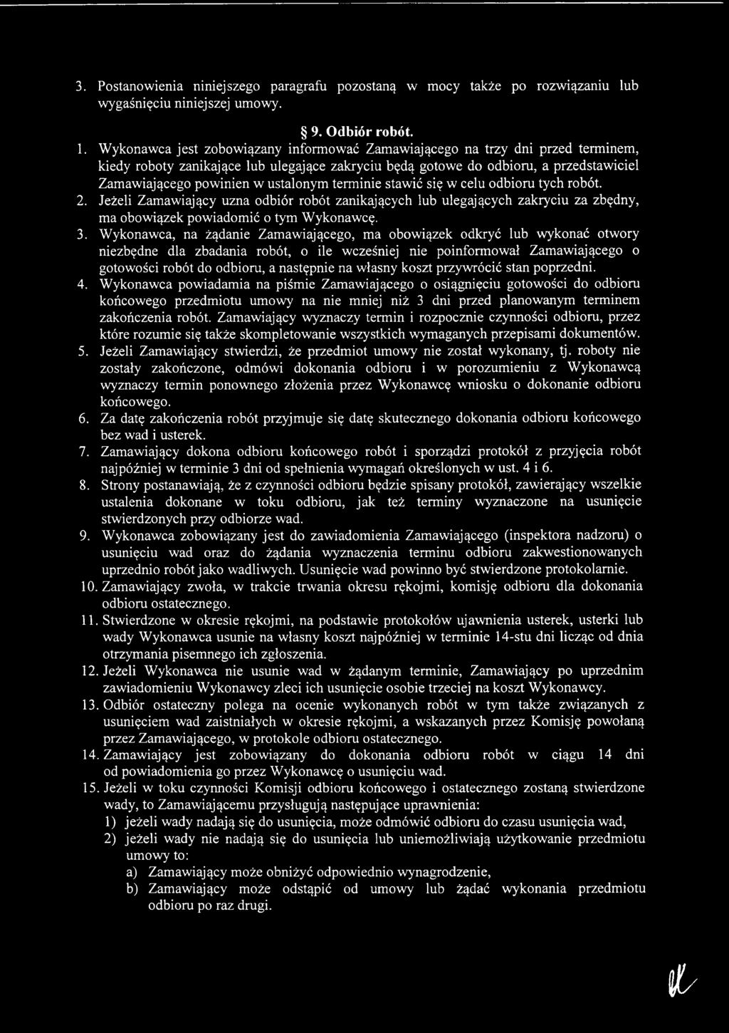ustalonym terminie stawić się w celu odbioru tych robót. 2. Jeżeli Zamawiający uzna odbiór robót zanikających lub ulegających zakryciu za zbędny, ma obowiązek powiadomić o tym Wykonawcę. 3.