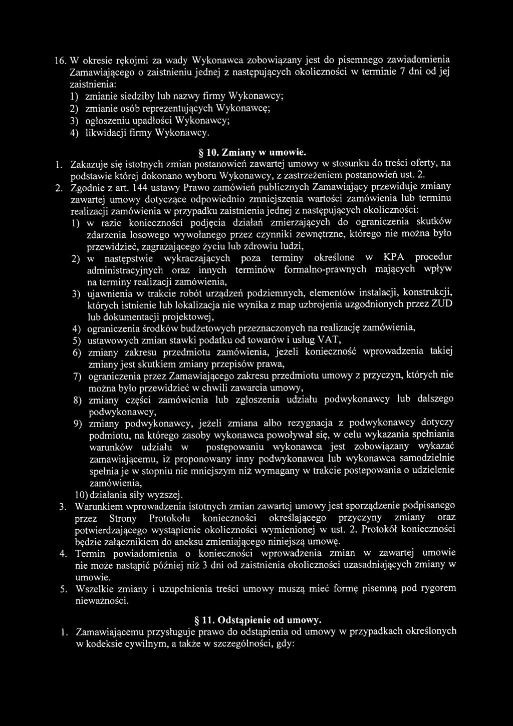 16. W okresie rękojmi za wady Wykonawca zobowiązany jest do pisemnego zawiadomienia Zamawiającego o zaistnieniu jednej z następujących okoliczności w terminie 7 dni od jej zaistnienia: 1) zmianie