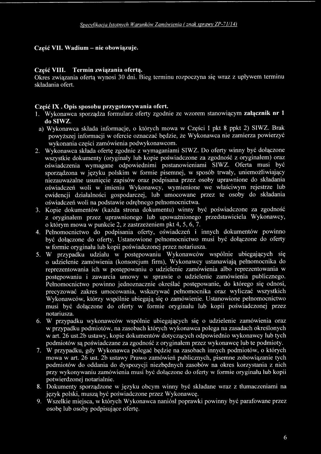 Wykonawca sporządza formularz oferty zgodnie ze wzorem stanowiącym załącznik nr 1 do SIWZ. a) Wykonawca składa informacje, o których mowa w Części I pkt 8 ppkt 2) SIWZ.