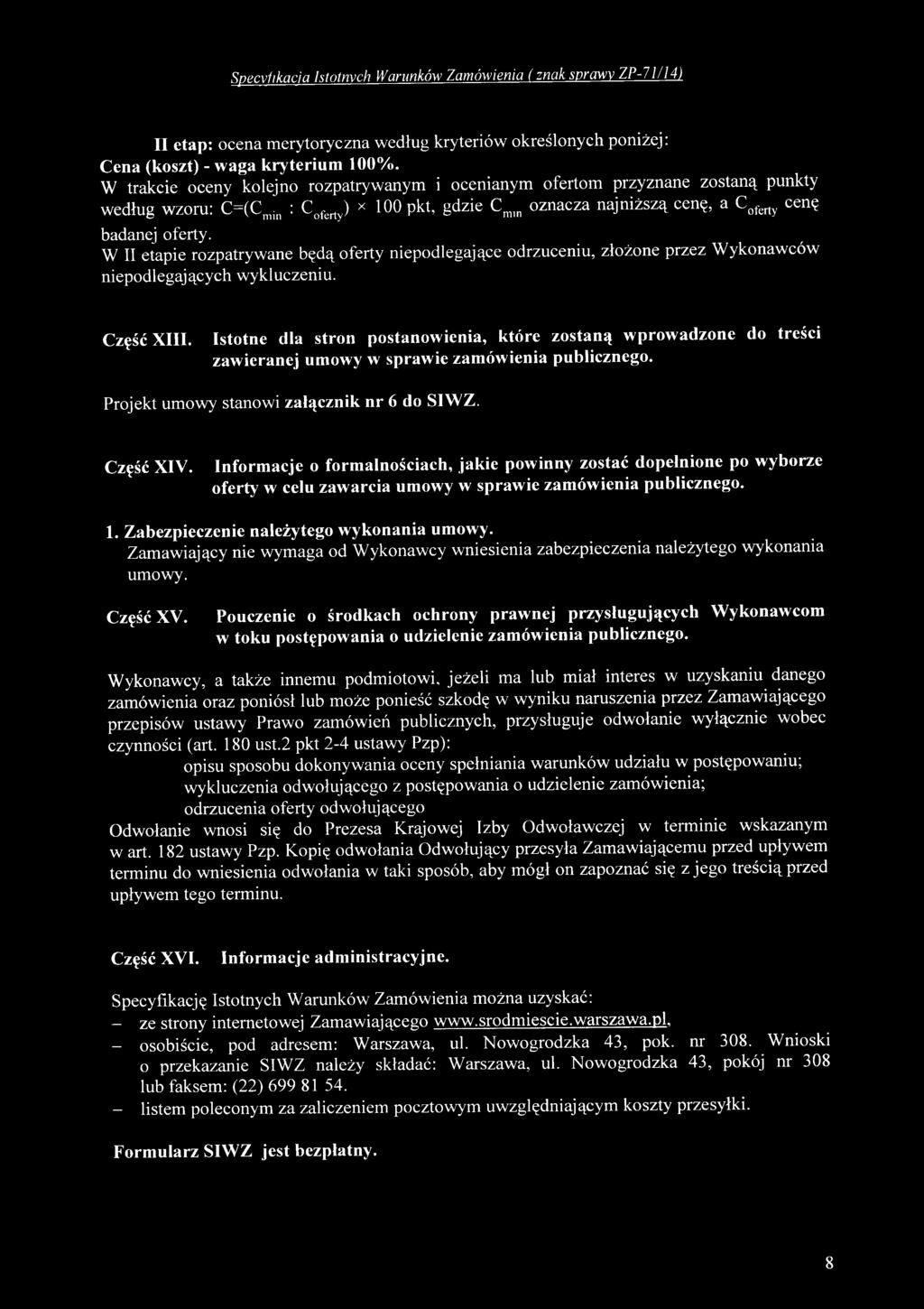 W II etapie rozpatrywane będą oferty niepodlegające odrzuceniu, złożone przez Wykonawców niepodlegających wykluczeniu. Część XIII.