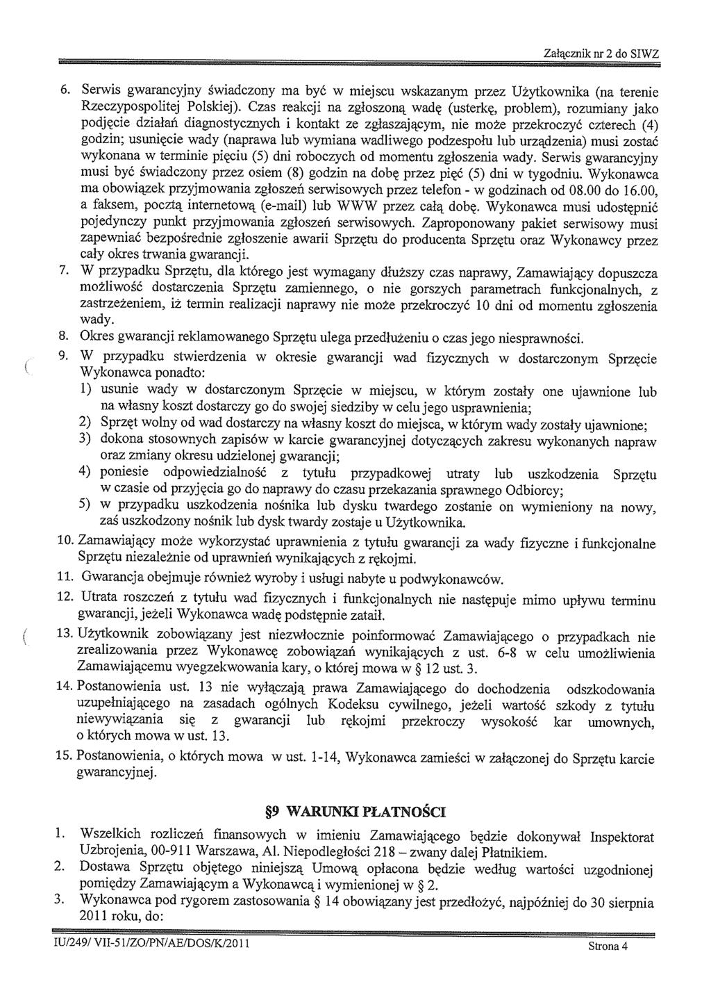 Załącznk nr 2 do SIWZ 6. Serws gwarancyjny śwadczony ma być w mejscu wskazanym przez Użytkownka (na terene Rzeczypospoltej Polskej).