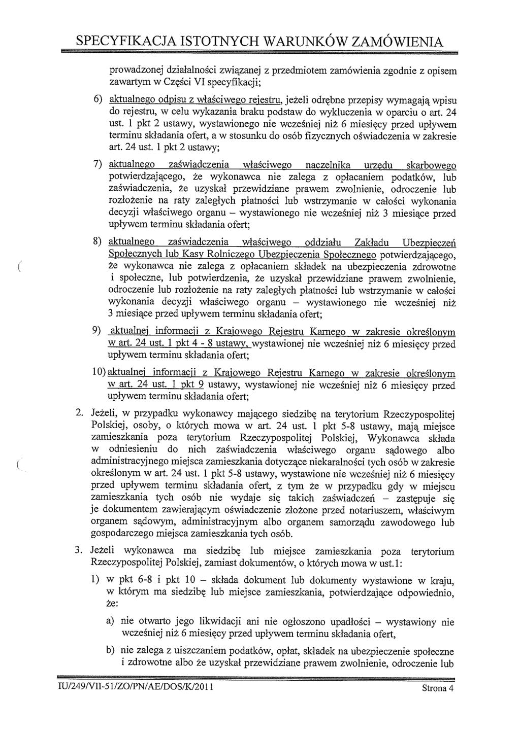 SPECYFIKACJA ISTOTNYCH WARUNKÓW ZAMÓWIENIA prowadzonej dzałalnośc zwązanej z przedmotem zamówena zgodne z opsem zawartym w Częśc VI specyfkacj; 6) aktualnego odpsu z właścwego rejestru, jeżel odrębne