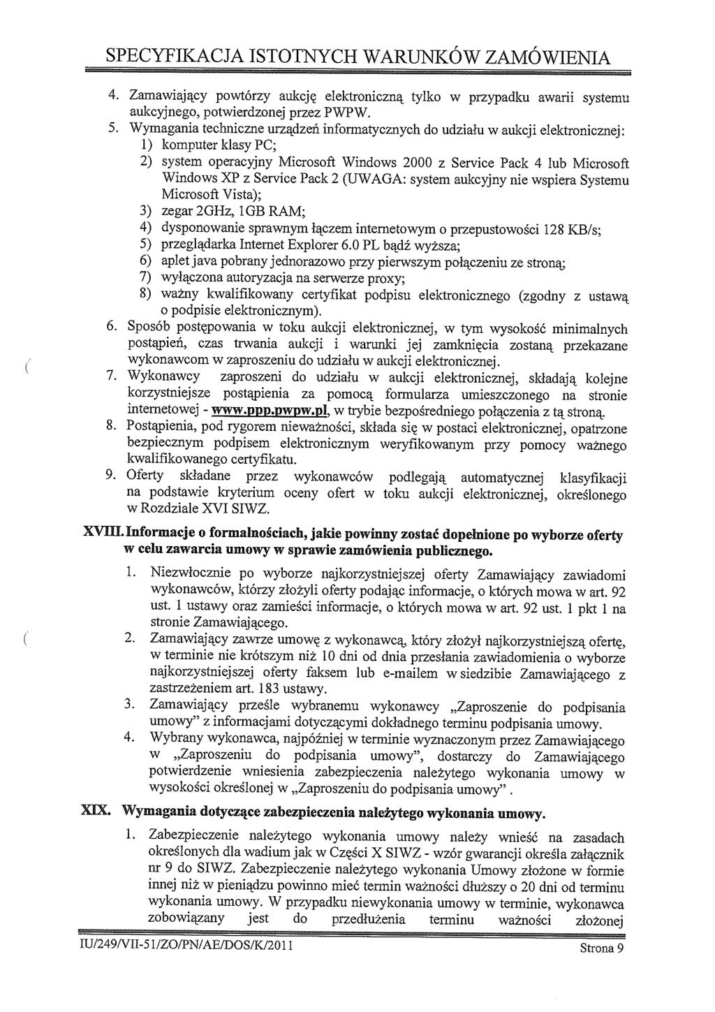 SPECYFIKACJA ISTOTNYCH WARUNKÓW ZAMÓWIENIA 4. Zamawający powtórzy aukcję elektronczną tylko w przypadku awar systemu aukcyjnego, potwerdzonej przez PWPW. 5.