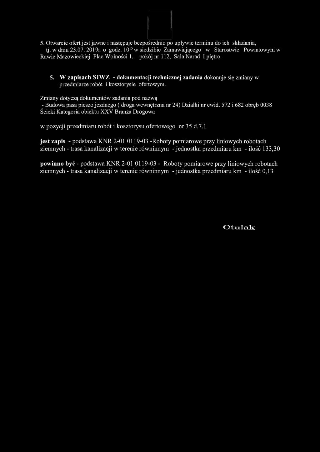 W zapisach SIWZ - dokumentacji technicznej zadania dokonuje się zmiany w przedmiarze robót i kosztorysie ofertowym.