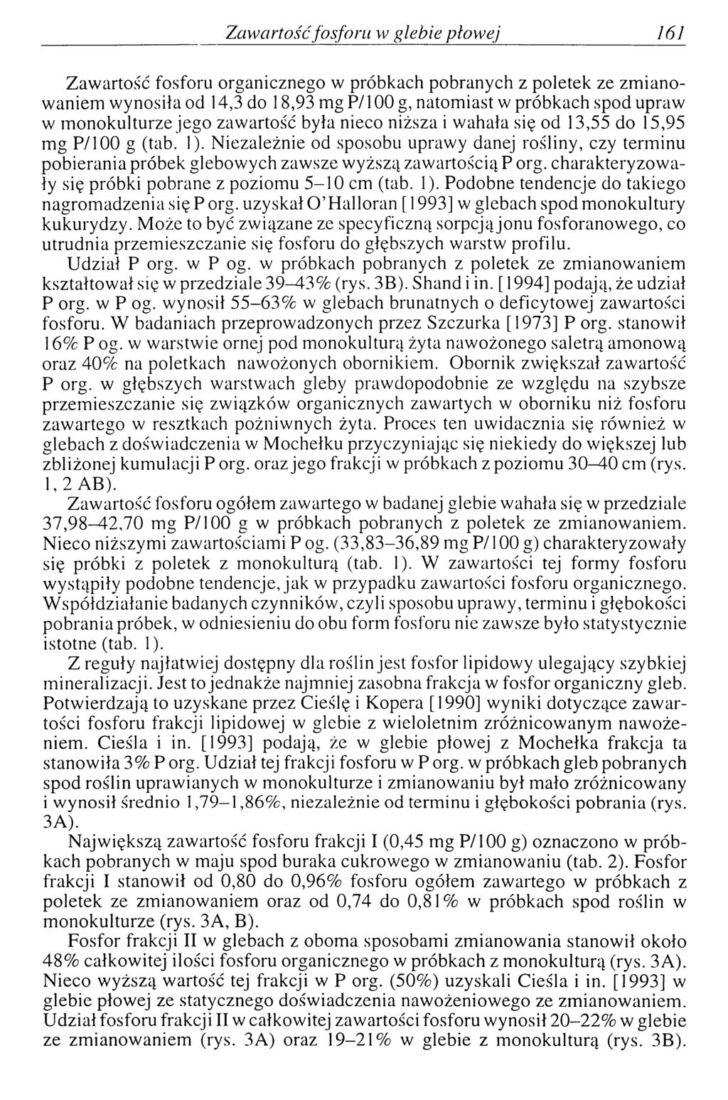 Zaw artość fo sfo ru w glebie płow ej 161 Zawartość fosforu organicznego w próbkach pobranych z poletek ze zmianowaniem wynosiła od 14,3 do 18,93 mg P/l 00 g, natomiast w próbkach spod upraw w