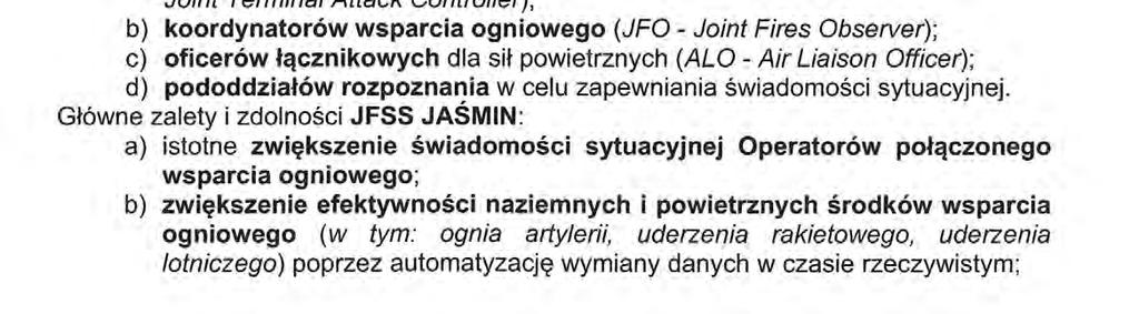 Wskazywania celów, w tym naprowadzania na nie wymienionych obiektów latających. JFSS JAŚMIN przeznaczonyjest m.in.