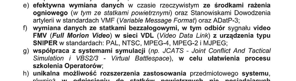 : korytarzy powietrznych przelotu własnego lotnictwa, rejonów zakazu prowadzenia ognia oraz granic bezpieczeństwa wojsk własnych; efektywna wymiana danych w czasie rzeczywistym ze środkami rażenia
