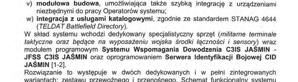 w technologiach WMS (Web Map Service) i WFS (Web Feature Service); u) szybkie przesyłanie wiadomości tekstowych (CHAT) z wykorzystaniem predefiniowanych meldunków i szablonów; v) modułowa budowa,