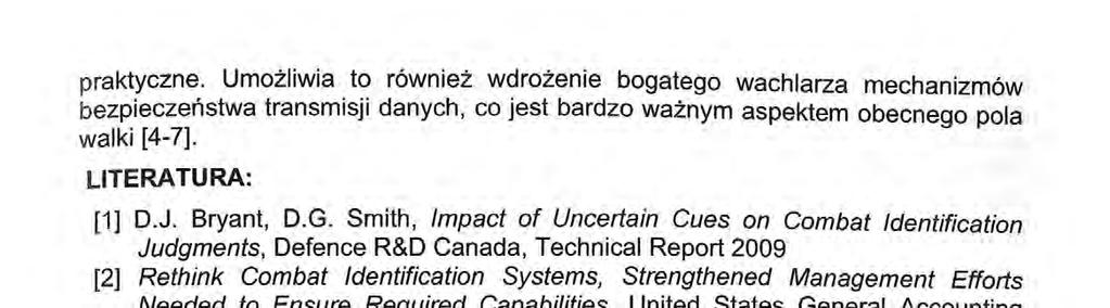 praktyczne. Umożliwia to również wdrożenie bogatego wachlarza mechanizmów bezpieczeństwa transmisji danych, co jest bardzo ważnym aspektem obecnego pola Walki [4-7]. LITERATURA: [1] D.J. Bryant, D.G.