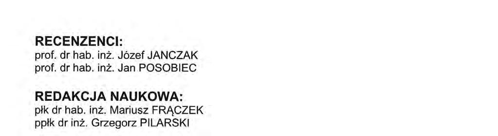 RECENZENCI: prof. dr hab. inż. Józef JANCZAK prof. dr hab. inż. Jan POSOBIEC REDAKCJA NAUKOWA: płk dr hab. inż. Mariusz FRĄCZEK ppłk dr inż. Grzegorz PILARSKI KOMITET NAUKOWY: płk dr hab. inż. Piotr DELA ppłk dr hab.