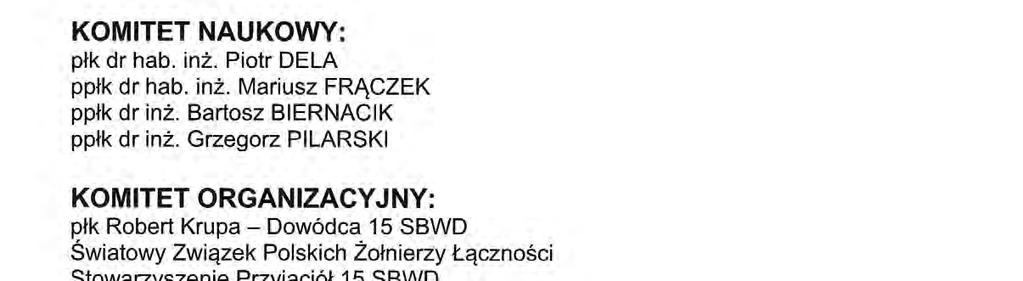 Grzegorz PILARSKI KOMITET ORGANIZACYJNY: płk Robert Krupa - Dowódca 15 SBWD Światowy Związek Polskich Żołnierzy Łączności Stowarzyszenie Przyjaciół 15 SBWD płk dr hab. inż. Piotr DELA ppłk dr hab.