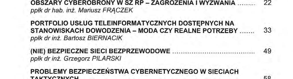 spls TREścl wstęp... płk dr hab. inż. Mariusz FRĄCZEK, ppłk dr inż. Grzegorz PILARSKI 7 WYBRANE ASPEKTY MILITARYZACJI CYBERPRZESTRZENI... płk dr hab. inż. Piotr DELA OBSZARY CYBEROBRONY W SZ RP - ZAGROŻENIA I WYZWANIA.
