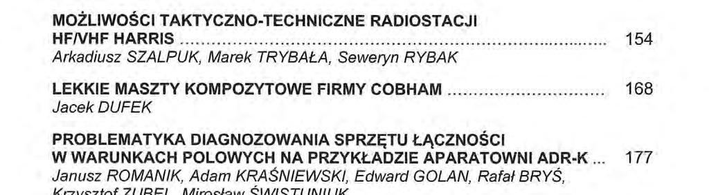 .. 149 płk Piotr ADA Mskr MOŻLIWOŚCI TAKTYCZNO-TECHNICZNE RADIOSTACJI HFNHF HARRIS... 154 Arkadiusz SZALPUK, Marek TRYBAŁA, Seweryn RYBAK LEKKIE MASZTY KOMPOZYTOWE FIRMY COBHAM.