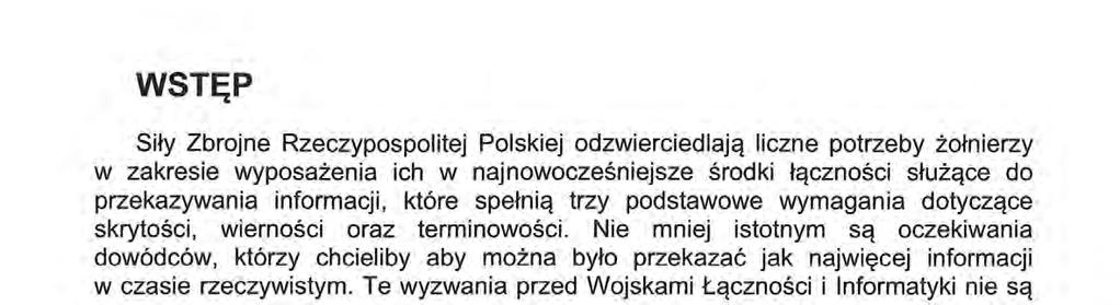 wstęp Siły Zbrojne Rzeczypospolitej Polskiej odzwierciedlają liczne potrzeby żołnierzy w zakresie wyposażenia ich w najnowocześniejsze środki łączności służące do przekazywania informacji, które