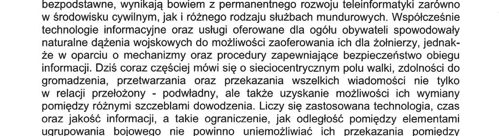 Nie mniej istotnym są oczekiwania dowódców, którzy chcieliby aby można było przekazać jak najwięcej informacji w czasie rzeczywistym.