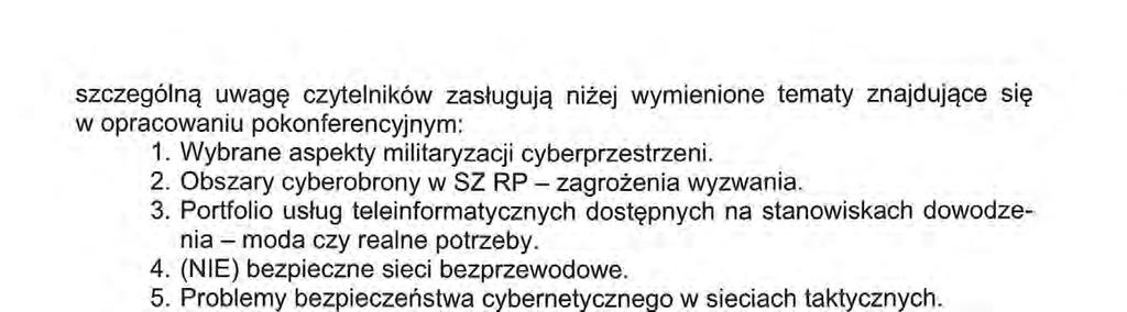 szczególną uwagę czytelników zasługują niżej wymienione tematy znajdujące się w opracowaniu pokonferencyjnym: 1. Wybrane aspekty militaryzacji cyberprzestrzeni. 2.