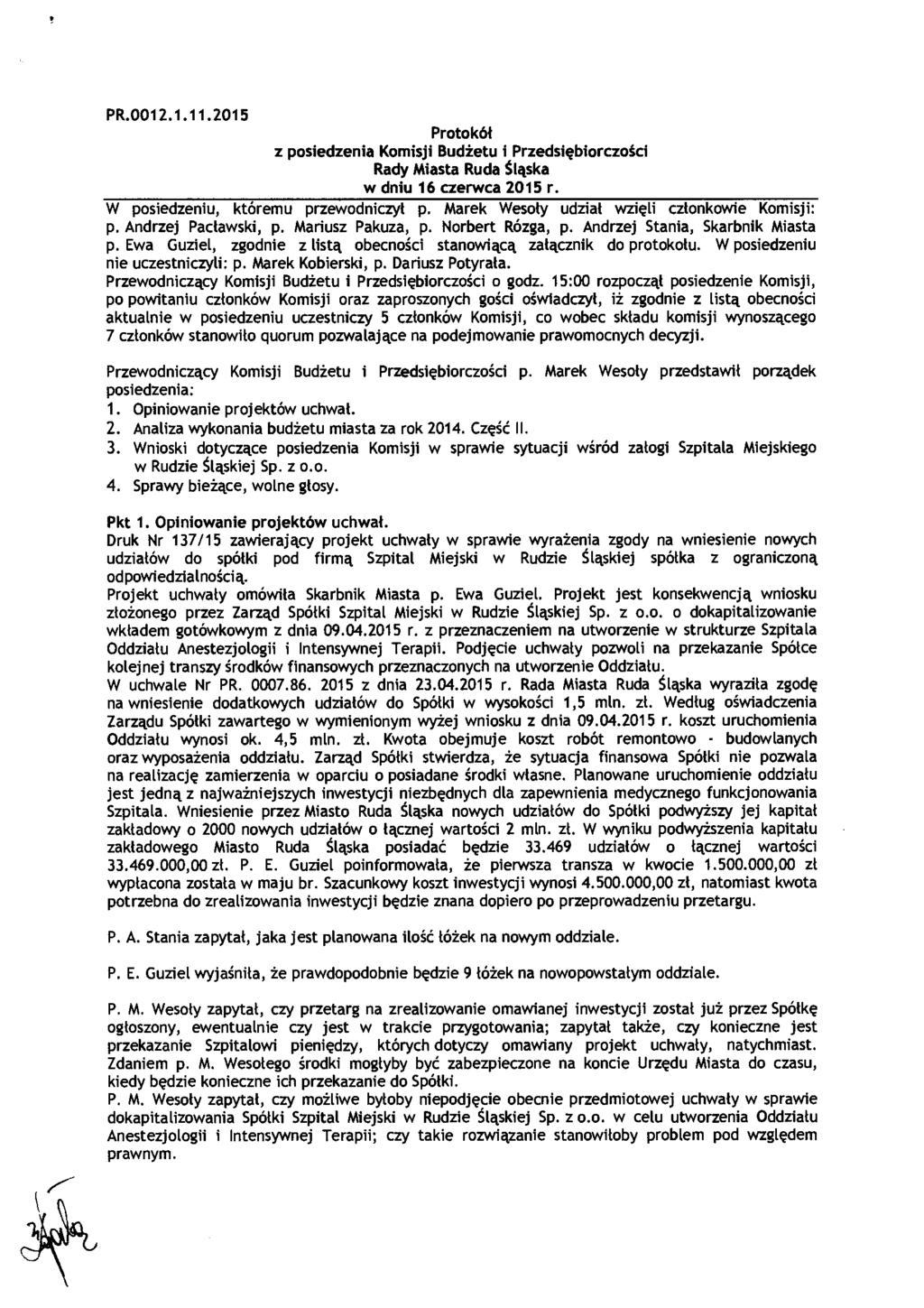PR.0012.1.11.2015 Protokół z posiedzenia Komisji Bud żetu i Przedsi ębiorczości Rady Miasta Ruda Śląska w dniu 16 czerwca 2015 r. W posiedzeniu, któremu przewodniczy ł p.