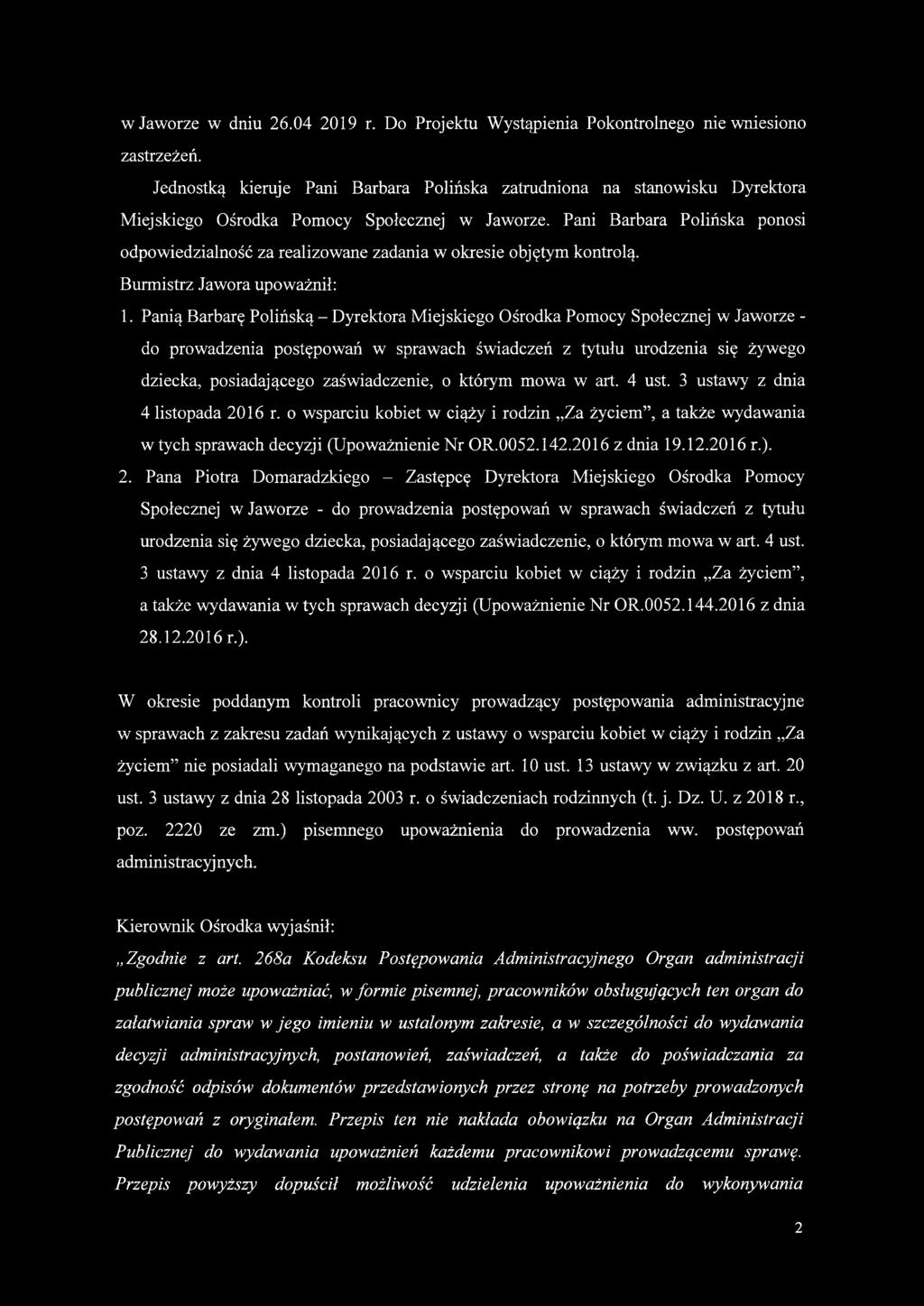 Pani Barbara Polińska ponosi odpowiedzialność za realizowane zadania w okresie objętym kontrolą. Burmistrz Jawora upoważnił: 1.