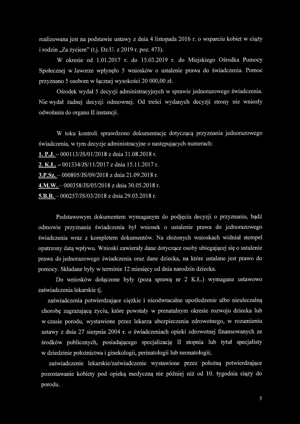 Pomoc przyznano 5 osobom w łącznej wysokości 20 000,00 zł. Ośrodek wydał 5 decyzji administracyjnych w sprawie jednorazowego świadczenia. Nie wydał żadnej decyzji odmownej.