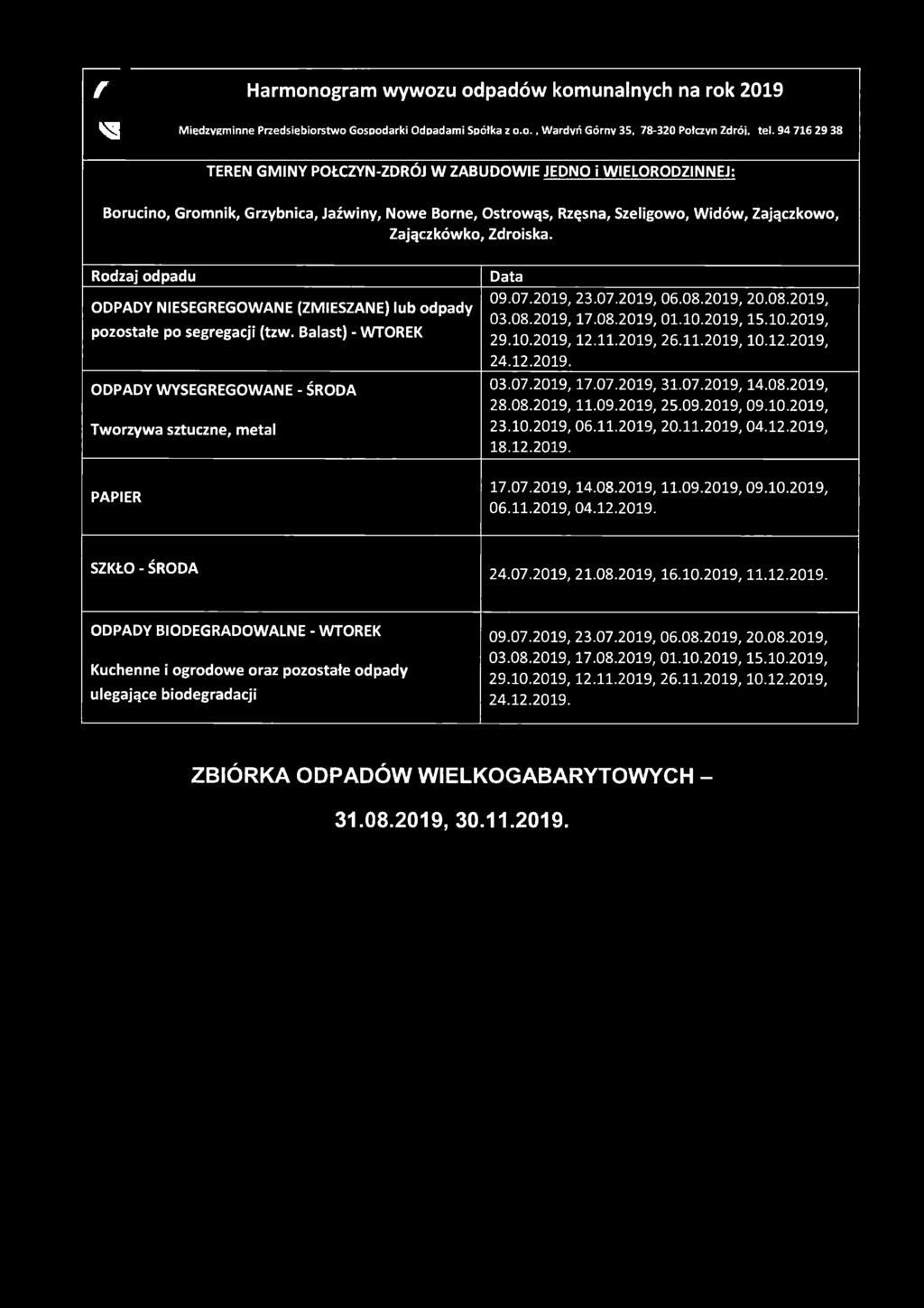 pozostałe po segregacji (tzw. Balast) - WTOREK ODPADY WYSEGREGOWANE - ŚRODA 09.07.2019, 23.07.2019, 06.08.2019, 20.08.2019, 03.08.2019.17.08.2019, 01.10.2019,15.10.2019, 29.10.2019.12.11.2019, 26.11.2019,10.