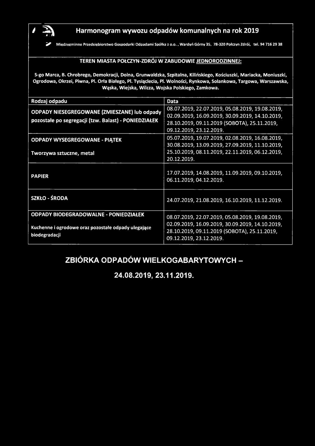 Chrobrego, Demokracji, Dolna, Grunwaldzka, Szpitalna, Kilińskiego, Kościuszki, Mariacka, Moniuszki, Ogrodowa, Okrzei, Piwna, PI. Orła Białego, PI. Tysiąclecia, PI.